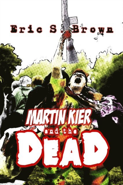 Eric S. Brown - Martin Kier and The Dead, E-bok