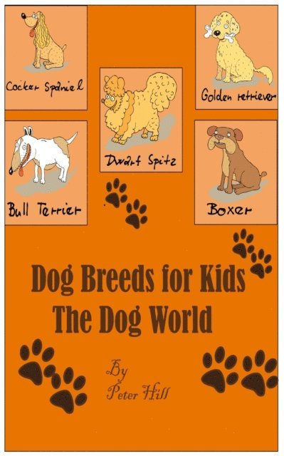 Peter Hill - Dog Breeds For Kids : The Dog World, E-bok