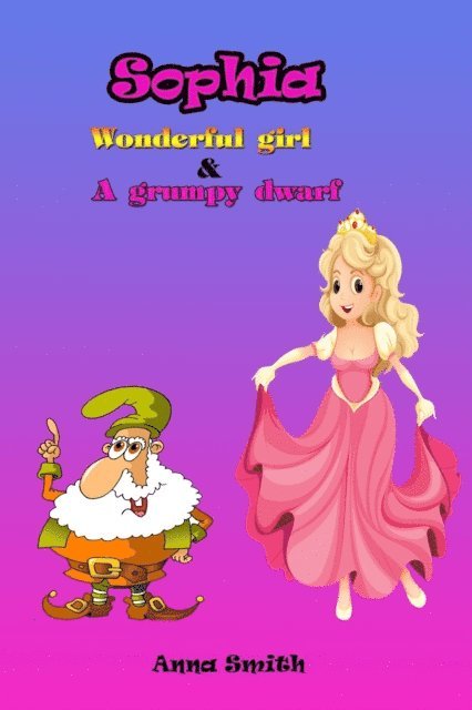 Anna Smith - Sophia ;Wonderful girl & A Grumpy Dwarf, E-bok