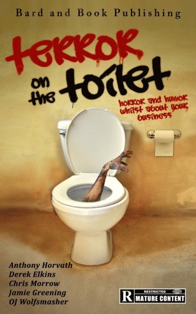 OJ Wolfsmasher, Jamie Greening, Chris Morrow, Derek Elkins, Anthony Horvath - Terror on the Toilet: Horror and Humor Whilst About Your Business, E-bok