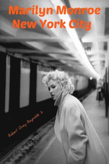 Robert Grey Reynolds - Marilyn Monroe New York City, E-bok
