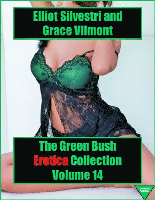 Grace Vilmont, Elliot Silvestri - Green Bush Erotica Collection Volume 14, E-bok