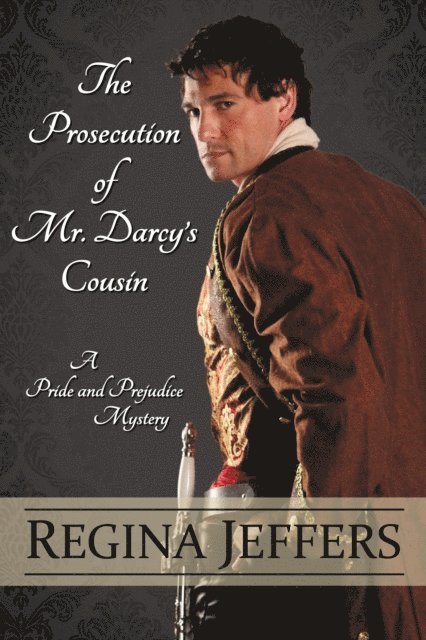 Regina Jeffers - Prosecution Of Mr. Darcy's Cousin, E-bok