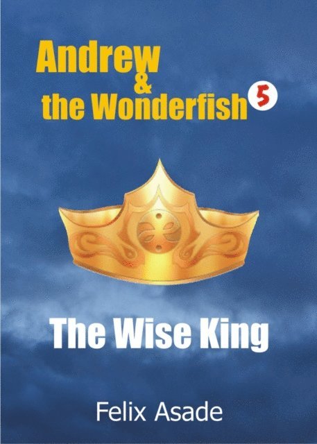 Felix Asade - Andrew and the Wonderfish 5: The Wise King, E-bok