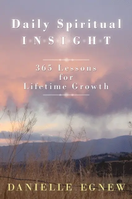Danielle Egnew - Daily Spiritual Insight: 365 Lessons for Lifetime Growth, E-bok. Tillgänglighet: Lägg i varukorg