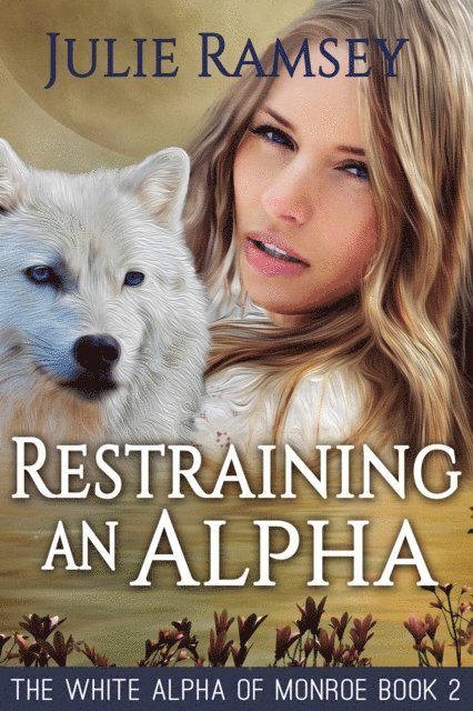 Julie Ramsey - Restraining An Alpha, E-bok