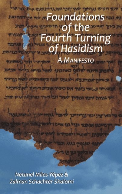 Zalman Schachter-Shalomi, Netanel Miles-Yepez - Foundations of the Fourth Turning of Hasidism: A Manifesto, E-bok