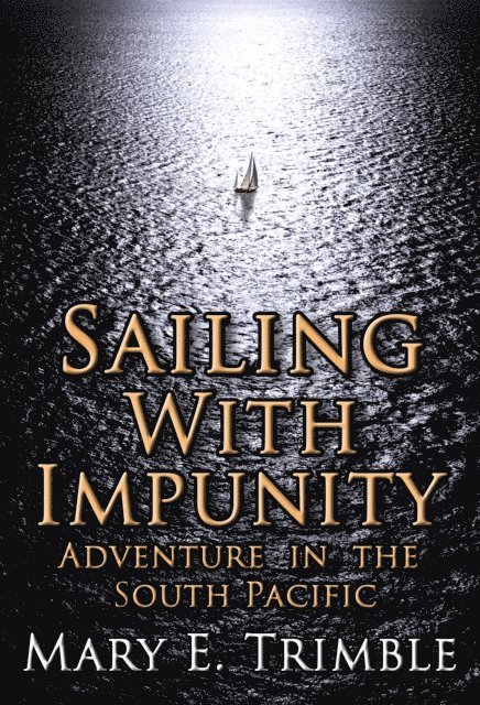 Mary E Trimble - Sailing with Impunity: Adventure in the South Pacific, E-bok. Tillgänglighet: Lägg i varukorg