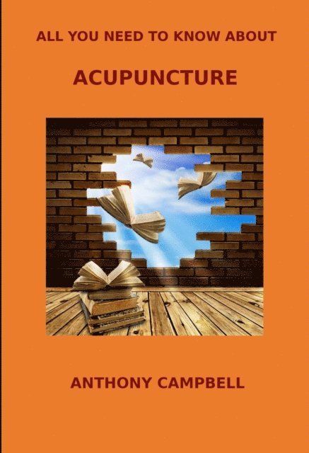 Anthony Campbell - All You Need to Know About Acupuncture, E-bok