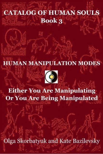 Kate Bazilevsky, Olga Skorbatyuk - Human Manipulation Modes. Either You Are Manipulating Or You Are Being Manipulated, E-bok