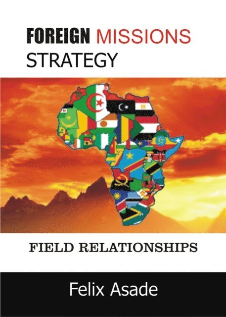 Felix Asade - Foreign Missions Strategy:Field Relationships, E-bok
