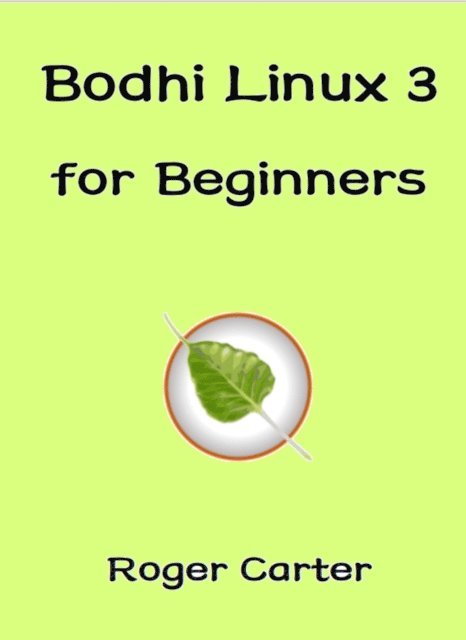 Roger Carter - Bodhi Linux 3 for Beginners, E-bok. Tillgänglighet: Lägg i varukorg