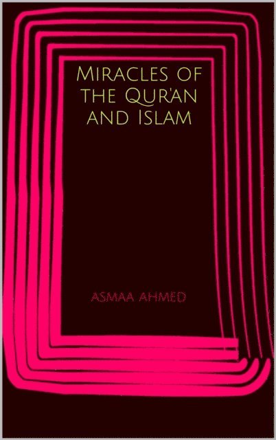 Asmaa Ahmed - Miracles of the Qur'an and Islam, E-bok