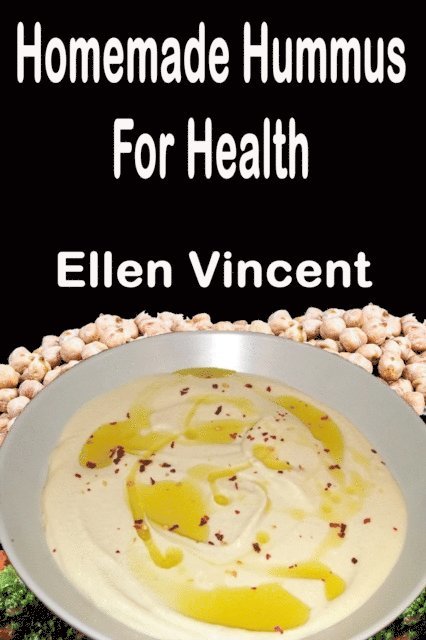 Ellen Vincent - Homemade Hummus For Health, E-bok