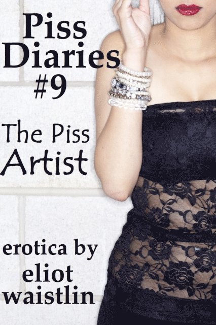 Eliot Waistlin - Piss Diaries #9: The Piss Artist, E-bok