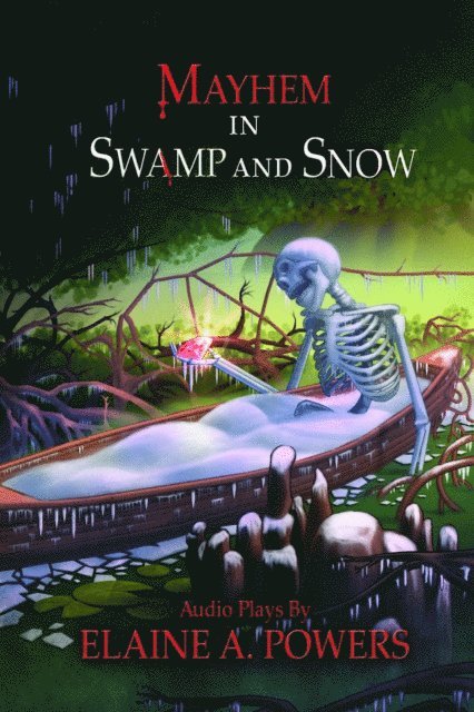 Elaine A. Powers - Mayhem in Swamp and Snow: Audio Plays, E-bok