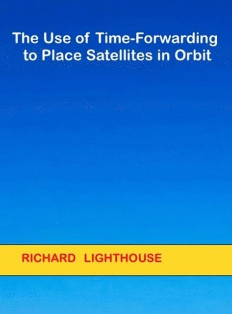 Richard Lighthouse - Use of Time-Forwarding to Place Satellites in Orbit, E-bok. Tillgänglighet: Lägg i varukorg