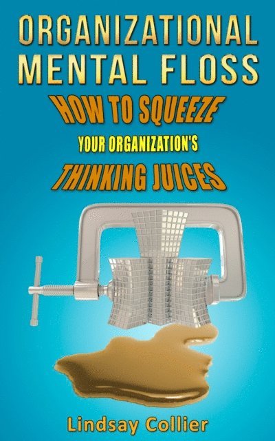 Lindsay Collier - Organizational Mental Floss; How to Squeeze Your Organization's Thinking Juices, E-bok. Tillgänglighet: Lägg i varukorg