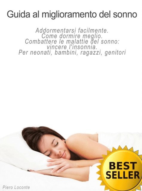 Piero Loconte - Guida al miglioramento del sonno. Addormentarsi facilmente. Come dormire meglio. Combattere le malattie del sonno: vincere l'insonnia. Per neonati, bambini, ragazzi, genitori, E-bok. Tillgänglighet: Lägg i varukorg