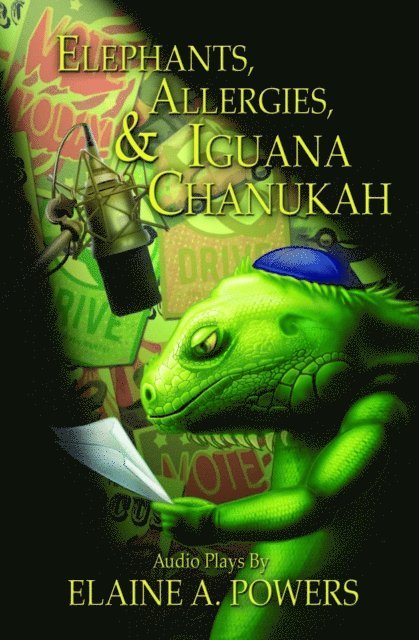 Elaine A. Powers - Elephants, Allergies, and Iguana Chanukah: Audio Plays, E-bok