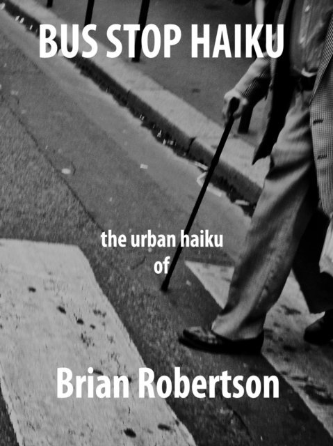 Brian Robertson - Bus Stop Haiku, E-bok