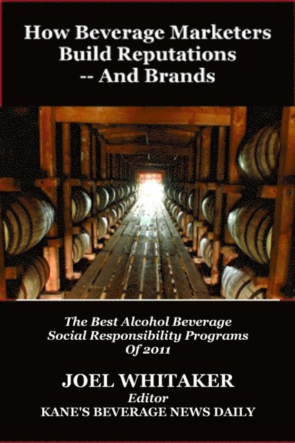 Joel Whitaker - How Beverage Marketers Build Reputations -- And Brands:  The Best Alcohol Beverage Social Responsibility Programs of 2012, E-bok