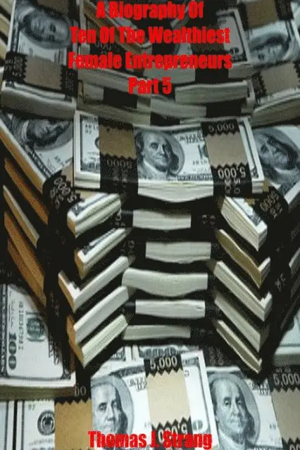 Biography Of Ten Of The Wealthiest Female Entrepreneurs Part Five