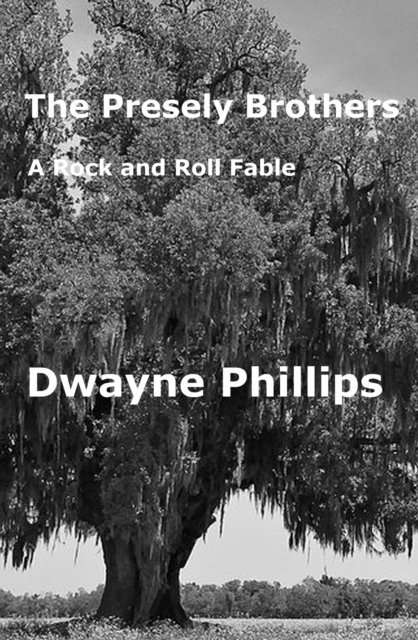 Dwayne Phillips - Presley Brothers A Rock and Roll Fable, E-bok