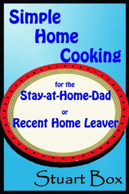 Stuart Box - Simple Home Cooking for the Stay-at-Home Dad or Recent Home Leaver, E-bok. Tillgänglighet: Lägg i varukorg