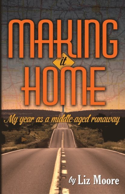 Liz Moore - Making It Home: My year as a middle-aged runaway, E-bok