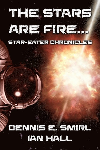 Ian Hall, Dennis E. Smirl - Star-Eater Chronicles 2. The Stars Are Fire..., E-bok