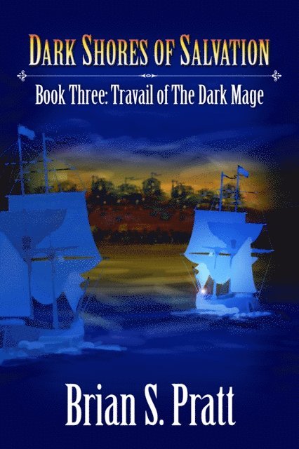 Brian S. Pratt - Dark Shores of Salvation: Travail of The Dark Mage Book Three, E-bok