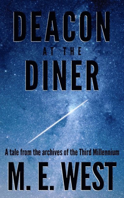 Matthew West - Deacon at the Diner: A Tale From The Archives Of The Third Millennium, E-bok