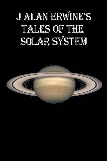 J Alan Erwine - J Alan Erwine's Tales of the Solar System, E-bok