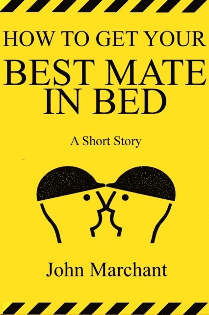 John Marchant - How to Get Your Best Mate in Bed, E-bok