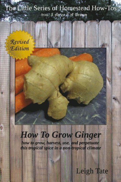 Leigh Tate - How To Grow Ginger: How To Grow, Harvest, Use, and Perpetuate This Tropical Spice in a Non-tropical Climate, E-bok. Tillgänglighet: Lägg i varukorg