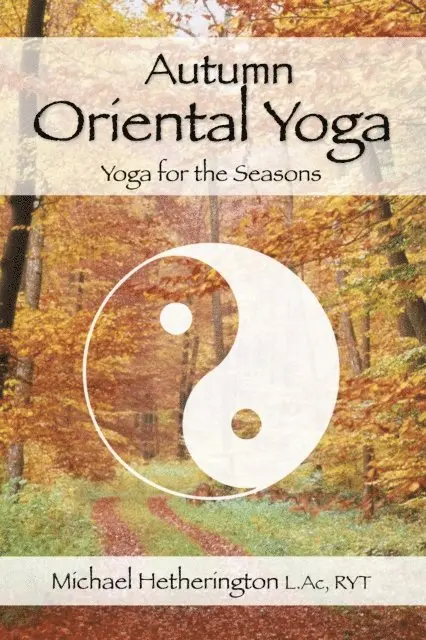 Michael Hetherington - Autumn Oriental Yoga: Taoist and Hatha Yoga for the Seasons, E-bok. Tillgänglighet: Lägg i varukorg