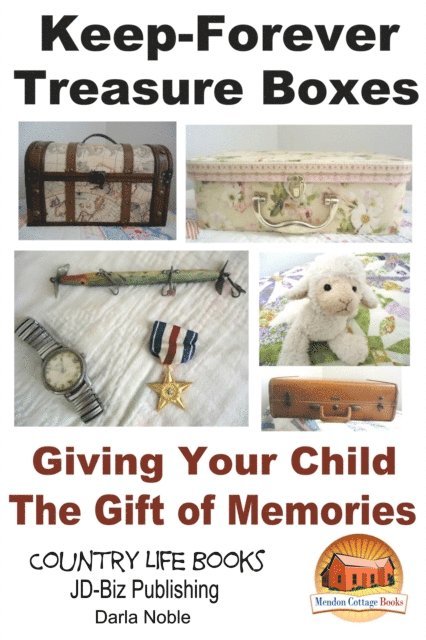 Darla Noble - Keep-Forever Treasure Boxes: Giving Your Child the Gift of Memories, E-bok