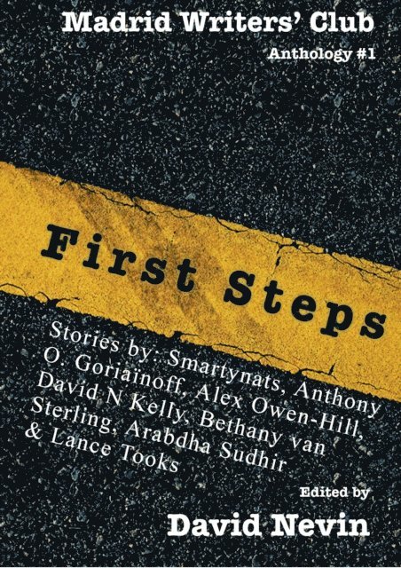 Lance Tooks, Arabdha Sudhir, Bethany van Sterling, David N Kelly, Alex Owen-Hill, Anthony O. Goriainoff, Smartynats, David Nevin - First Steps : Madrid Writers' Club Anthology, E-bok
