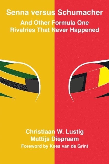 Mattijs Diepraam, Christiaan W. Lustig - Senna Versus Schumacher And Other Formula One Rivalries That Never Happened, E-bok