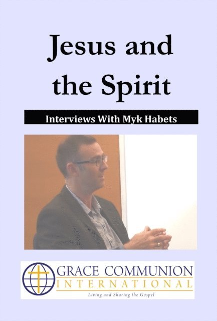 Myk Habets - Jesus and the Spirit: Interviews With Myk Habets, E-bok