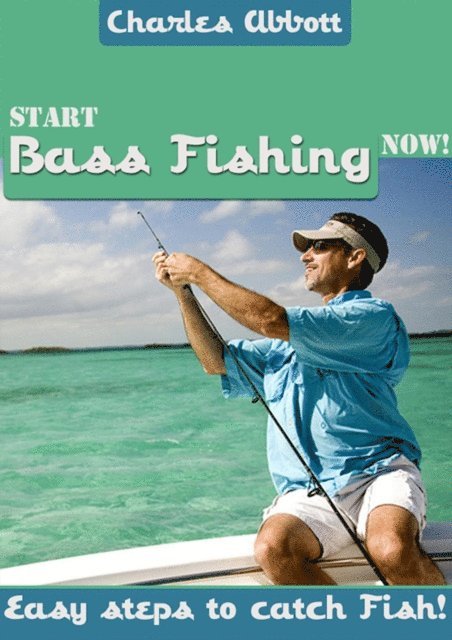 Charles Abbott - Start Bass Fishing Now, E-bok