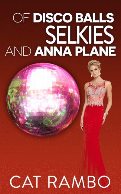 Cat Rambo - Of Selkies, Disco Balls, and Anna Plane, E-bok