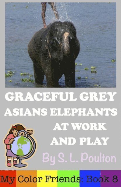 S. L. Poulton - Graceful Grey, Asian Elephants at Work and Play, E-bok. Tillgänglighet: Lägg i varukorg