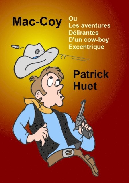 Patrick Huet - Mac-Coy Ou les Aventures Delirantes D'un Cow-boy Excentrique, E-bok