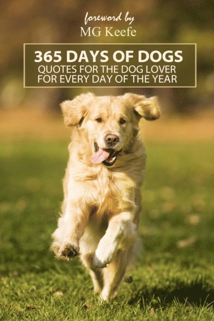 MG Keefe - 365 Days of Dogs: Inspirational Quotes for Dog Lovers for Every Day of the Year, E-bok. Tillgänglighet: Lägg i varukorg