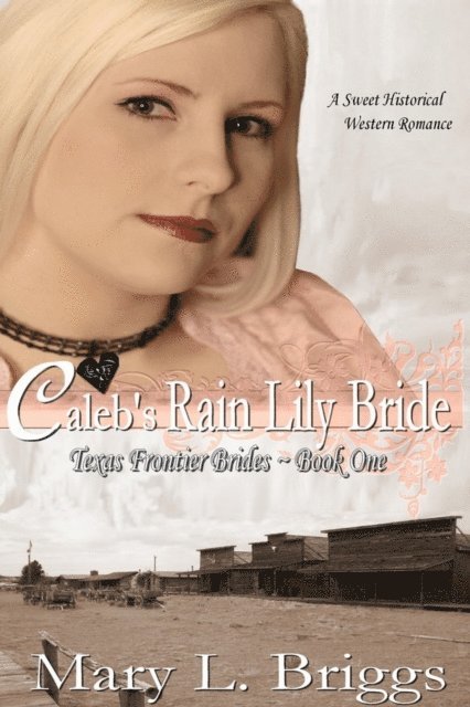 Mary L. Briggs - Caleb's Rain Lily Bride (Texas Frontier Brides Book 1), E-bok. Tillgänglighet: Lägg i varukorg