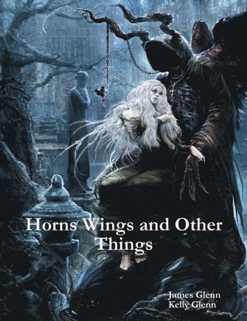 James Glenn, Kelly Glenn - Horns Wings and Other Things, E-bok
