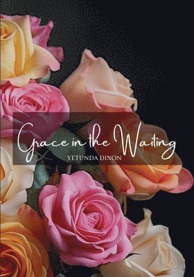 Yetunda Dixon - Grace in the Waiting, Häftad. Tillgänglighet: Lägg i varukorg