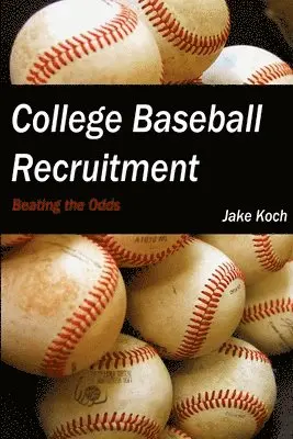 Jacob Koch - College Baseball Recruitment: Beating the Odds, Häftad. Tillgänglighet: Lägg i varukorg